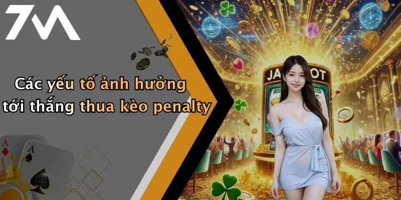 Các yếu tố ảnh hưởng tới thắng thua kèo penalty