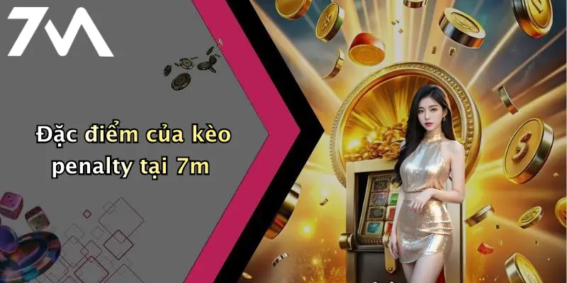 Đặc điểm của kèo penalty tại 7m
