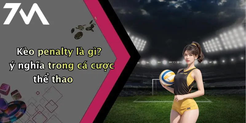Kèo penalty là gì? ý nghĩa trong cá cược thể thao