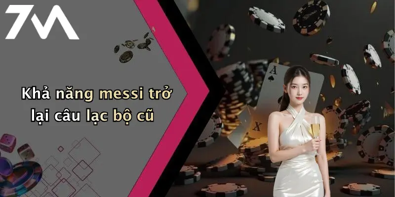 Khả năng messi trở lại câu lạc bộ cũ