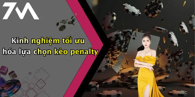 Kinh nghiệm tối ưu hóa lựa chọn kèo penalty