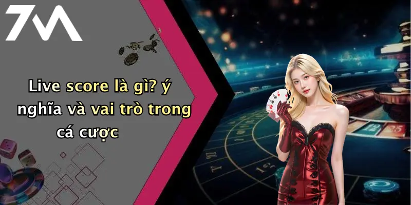Live score là gì? ý nghĩa và vai trò trong cá cược
