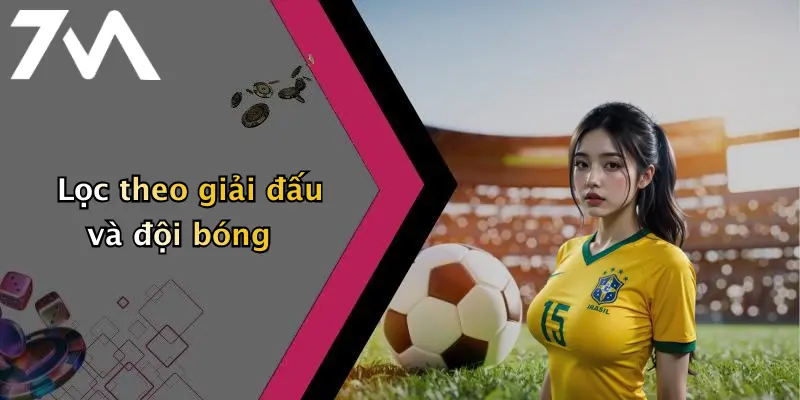 Lọc theo giải đấu và đội bóng