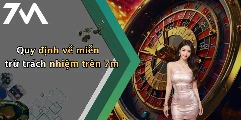 Quy định về miễn trừ trách nhiệm trên 7m