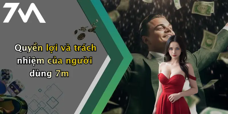 Quyền lợi và trách nhiệm của người dùng 7m