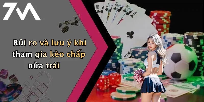 Rủi ro và lưu ý khi tham gia kèo chấp nửa trái