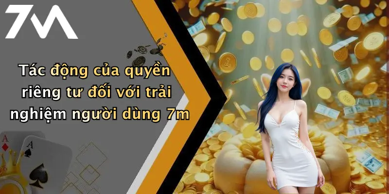 Tác động của quyền riêng tư đối với trải nghiệm người dùng 7m