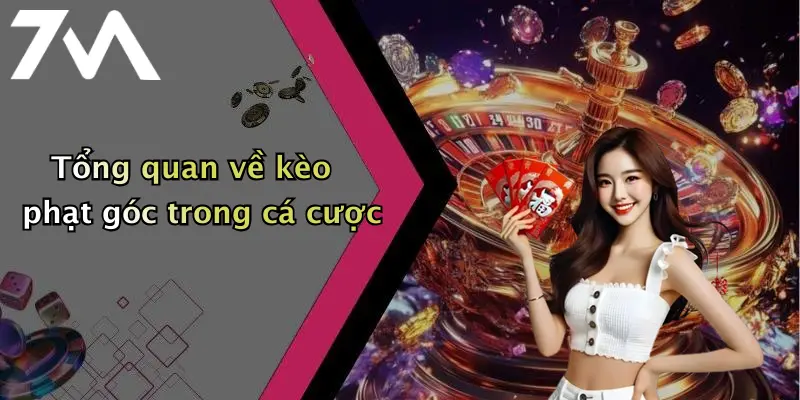 Tổng quan về kèo phạt góc trong cá cược