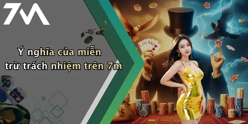 Ý nghĩa của miễn trừ trách nhiệm trên 7m