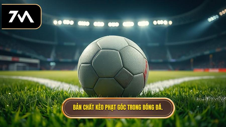 Hiểu rõ bản chất của kèo phạt góc