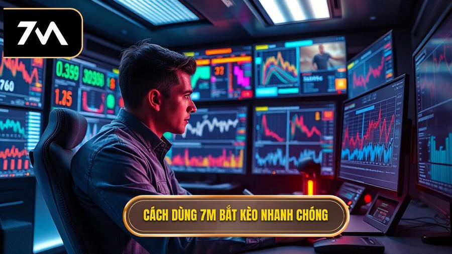 Tại sao cần Hướng dẫn sử dụng 7M để bắt kèo chớp nhoáng?