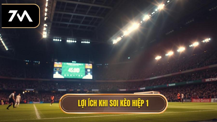 Tại sao soi kèo hiệp 1 lại quan trọng và hấp dẫn?