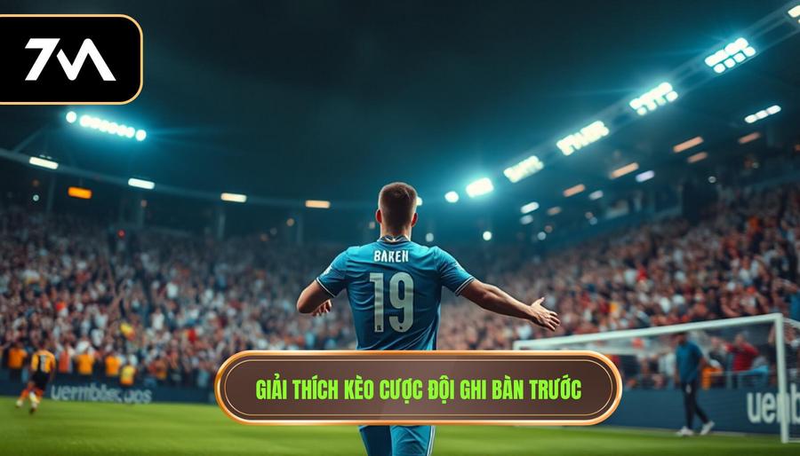 1. Giải thích kèo cược đội ghi bàn trước