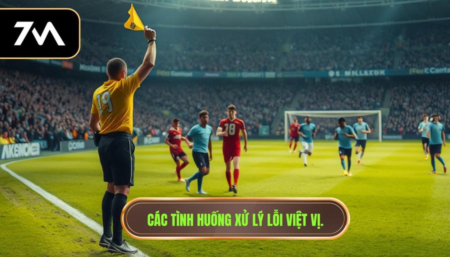 3. Các tình huống xử lý lỗi việt vị.