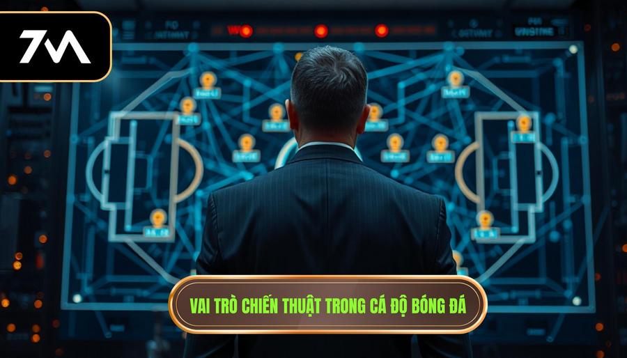 Tại sao chiến thuật cá độ bóng đá lại quyết định 90% thành công